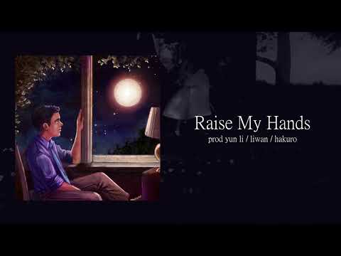 yun li - Raise My Hands (prod liwan, hakuro & yun li)