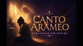 Canto Arameo para Sanar por Dentro lo que Nadie Ve