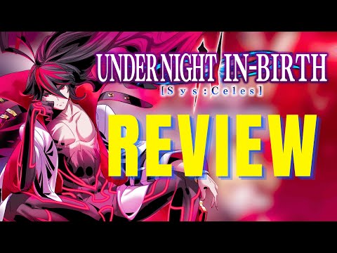 UNDER NIGHT IN-BIRTH II Sys:Celes - Why It's Worth Playing!
