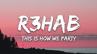 R3HAB &amp; Icona Pop - This Is How We Party (Lyrics)
