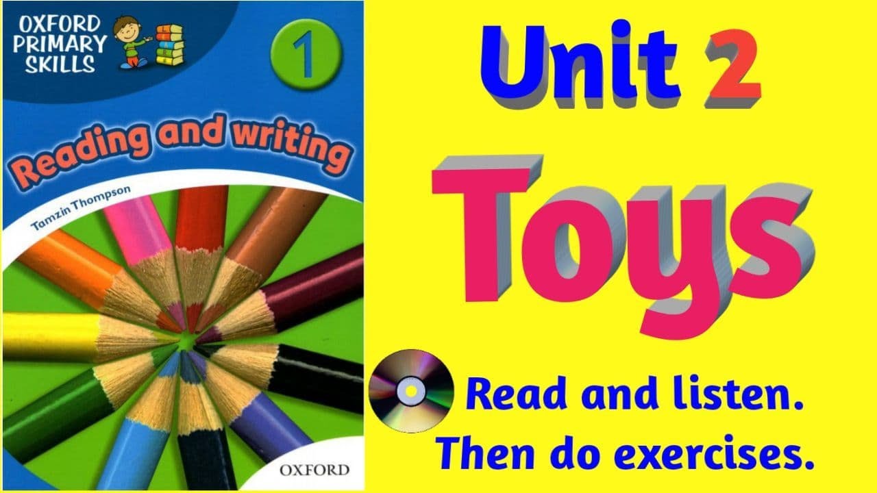 Oxford Primary Skills Reading and Writing 1 Level 1 Unit 2 Toys (With audio and exercises)