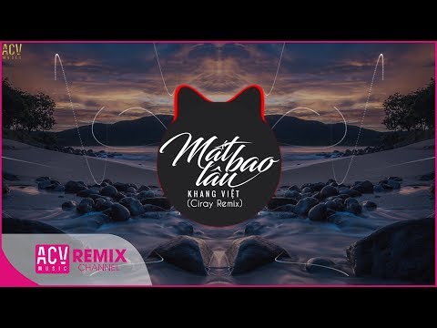 Mất Bao Lâu Remix - Khang Việt | Bản Mix Bass Cực Phiêu | Ciray Remix