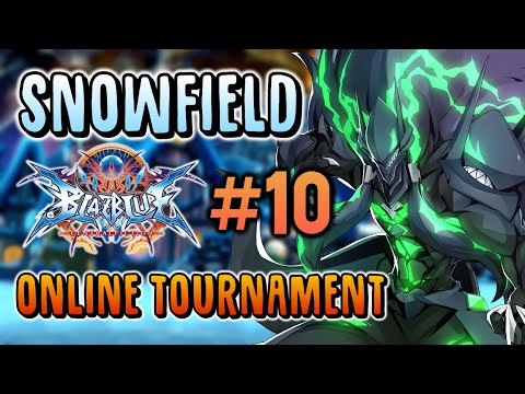 SnowField Blazblue Centralfiction #10 - Online Tournament ft Icecool, juliocrivera, Eolyne and more!