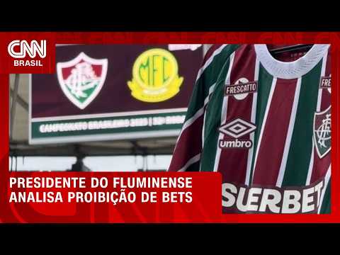 Bets proibidas: sobram razões jurídicas para clubes recorrerem, diz pres. do Fluminense | PRIME TIME