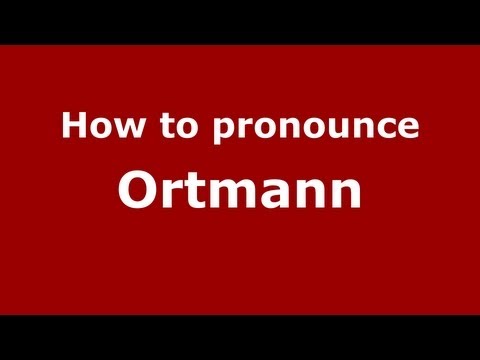 How to Pronounce Ortmann - PronounceNames.com