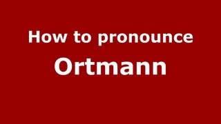How to pronounce Ortmann