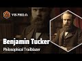 Benjamin Ricketson Tucker: Anarchist Philosopher Extraordinaire｜Philosopher Biography