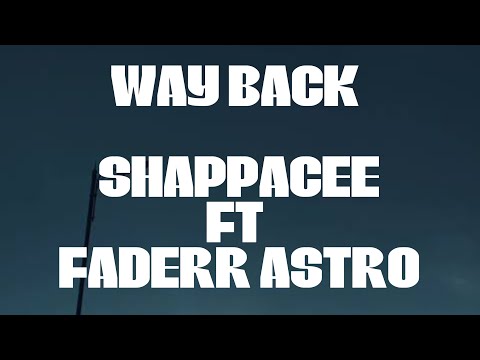 ShaPPaCee - Way Back ft Faderr Astro [Lyrical Video]