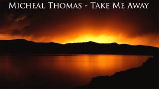 Micheal Thomas - Take Me Away (Acoustic Version)