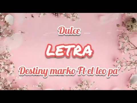 DULCE || LETRA || Destiny Marko Ft El Leo Pa'
