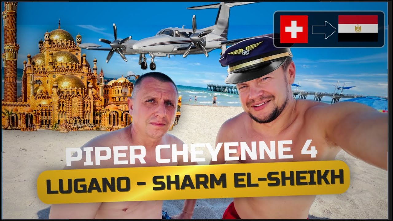 PIPER CHEYENNE 4 — LUGANO TO SHARM EL-SHEIKH (VIA PODGORICA)