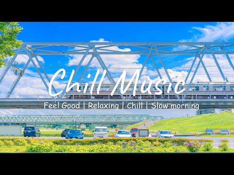 [作業用BGM] とにかく部屋でかけ流したいおしゃれな曲 - 飽きない洋楽メドレー | Chill Music Playlist - Chill Mood