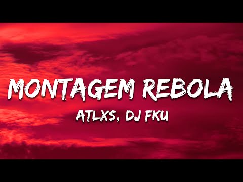 ATLXS, DJ FKU - MONTAGEM REBOLA (Lyrics)