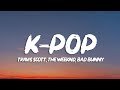Travis Scott Bad Bunny The Weeknd K POP Lyrics