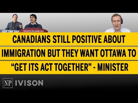 Canadians Still Positive About Immigration But They Want Ottawa To “Get Its Act Together” ...