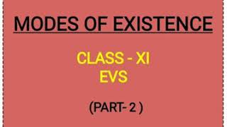 MODES OF EXISTENCE  [PART-2], EVS, CLASS-XI