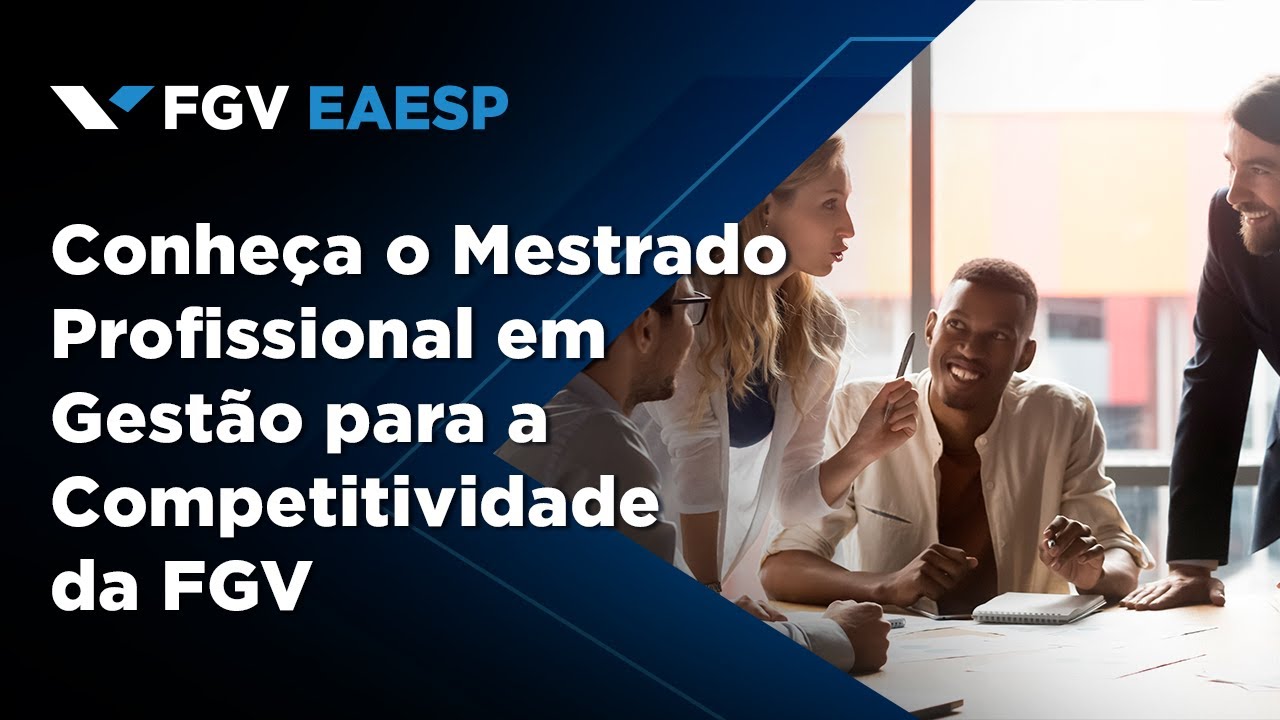 FGV EAESP | Conheça o Mestrado Profissional em Gestão para a Competitividade da FGV