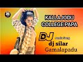 Kallajodu College Papa Dj Song Talugu Dj Songs In HD Roadshow Remix By Dj Silar Gamalapadu