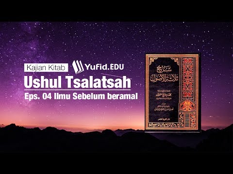 Ushul Tsalatsah, eps.4: Ilmu Sebelum Beramal - Ustadz Afifi Abdul Wadud