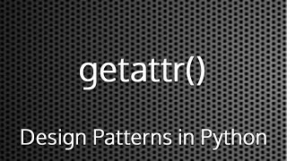 Python getattr() Method : Design Patterns In Python
