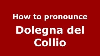 How to pronounce Dolegna Del Collio