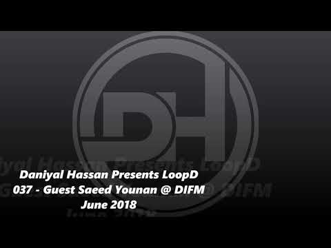 Daniyal Hassan Presents LoopD 037 - Guest Saeed Younan @ DIFM June 2018