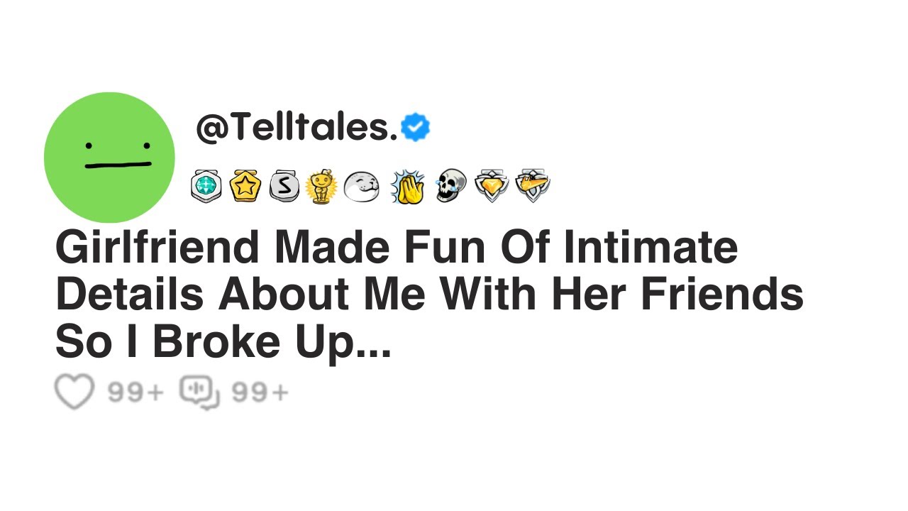 Girlfriend Made Fun Of Intimate Details About Me With Her Friends So I Broke Up...