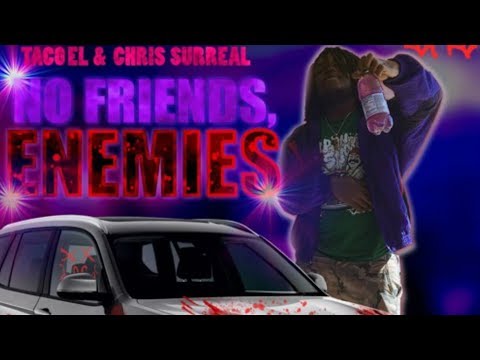 Taco El & Chris Surreal - No Friends, ENEMIES [FULL MIXTAPE]