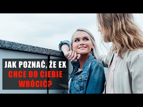 Jak poznać, że Ex chce do Ciebie wrócić?
