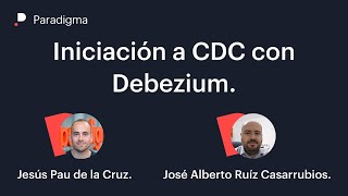 Paradigma Digital: CDC & Debezium Webinar