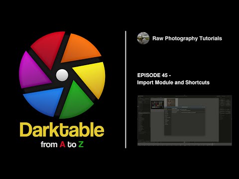 darktable from A to Z: 45 - Import Module and Shortcuts