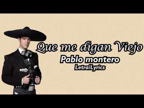 Que me digan viejo - Pablo Montero (Letra/Lyrics)