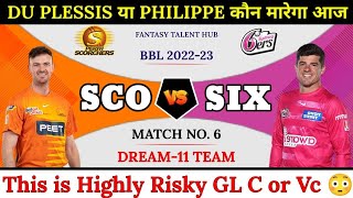 SCO vs SIX Dream11 | BBL 6th Match SCO vs SIX Dream11 | today BBL SS vs PS T20 Match | 17 Dec 2022