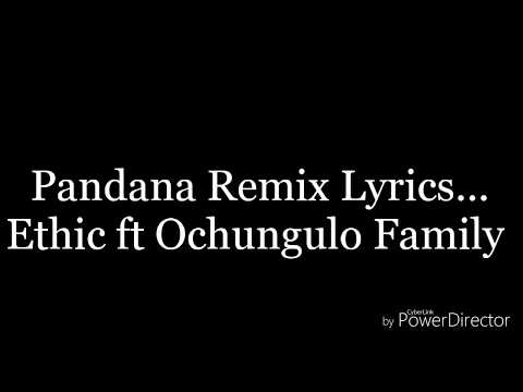 Pandana Remix Lyrics _ Ochungulo Family ft Ethic