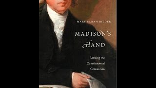 Madison’s Hand:  Revising the Constitutional Convention