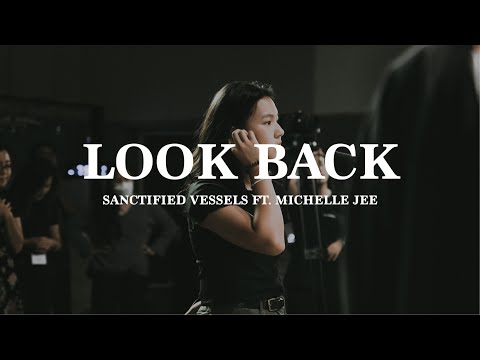 Look Back (LIVE) ft. Michelle Jee | Sanctified Vessels
