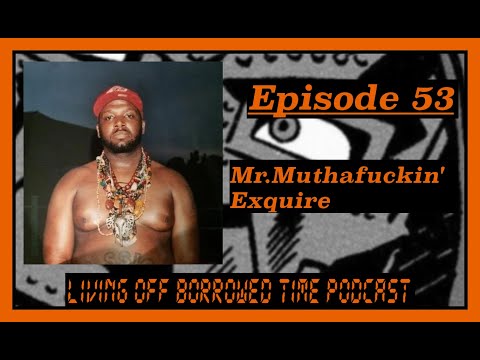 Living Off Borrowed Time Podcast - Mr Muthafuckin' eXquire