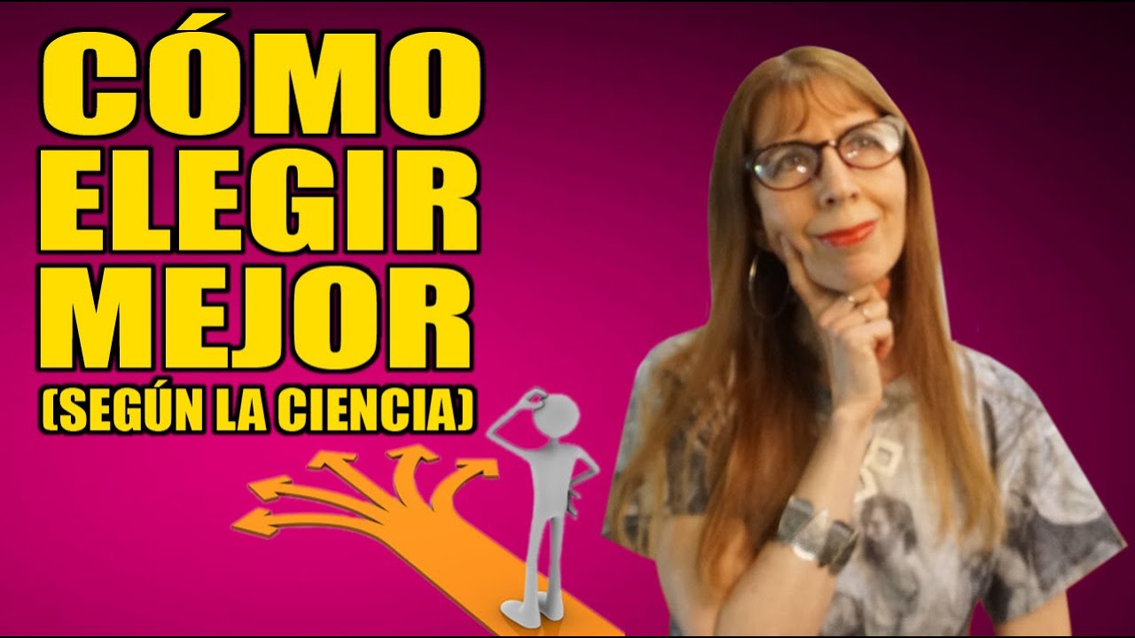COMO ELEGIR MEJOR (según la CIENCIA)
