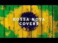 Bossa Nova Covers - Cool Music