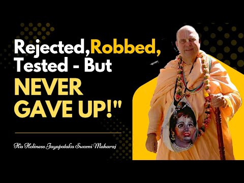 Rejected, Robbed, Tested – But Never Gave Up || HH Jayapataka Swami Maharaj