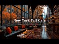 COZY FALL COFFEE SHOP AMBIENCE IN NEW YORK 🍁 CALM JAZZ MUSIC ..