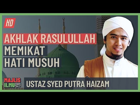 Ustaz Syed Putra Haizam - Akhlak Rasulullah Memikat Hati Musuh