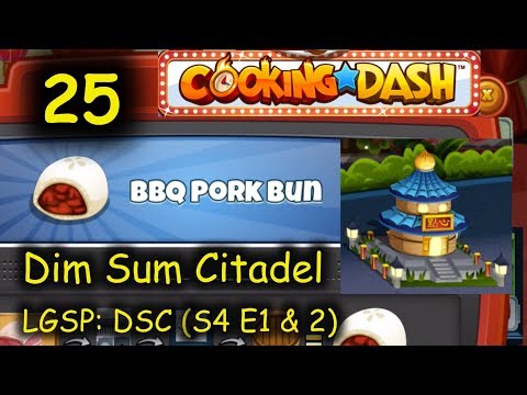LGSP: DSC - Part 25 (S4 E1 & 2) = BBQ Pork Bun (Cooking Dash - Dim Sum Citadel)