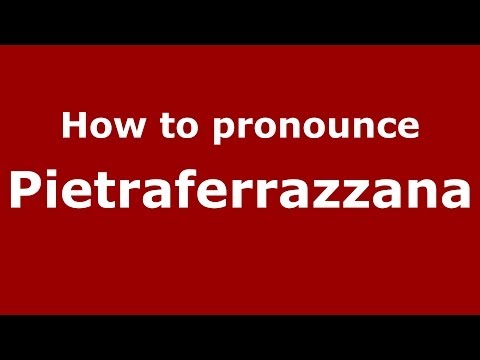 How to pronounce Pietraferrazzana (Italian/Italy) - PronounceNames.com