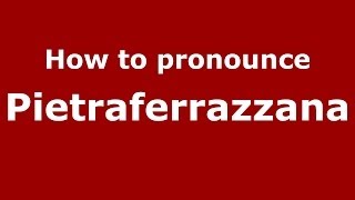 How to pronounce Pietraferrazzana