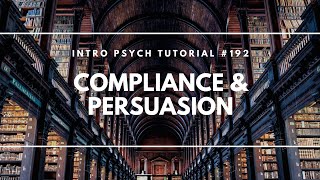 Compliance & Persuasion (Intro Psych Tutorial #192)