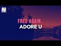 Fred again.. - adore u (Lyrics)