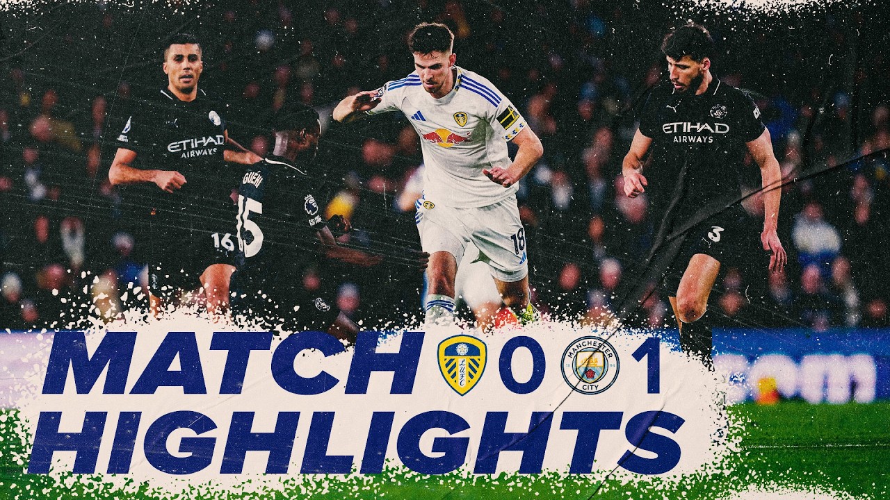 Leeds United vs Manchester City Highlights