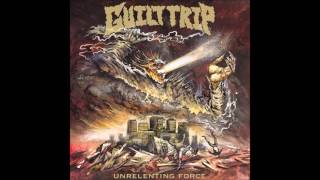 Guilt Trip  - Unrelenting Force 2016 (Full EP)