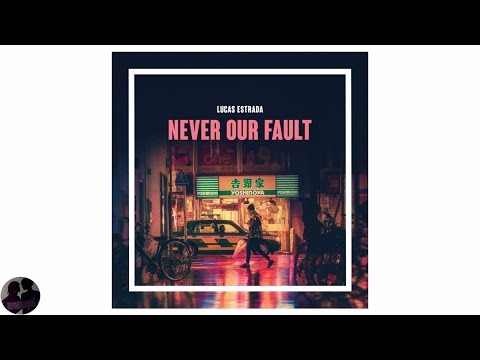Lucas Estrada - Never Our Fault